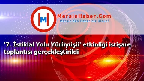 '7. İstiklal Yolu Yürüyüşü' etkinliği istişare toplantısı gerçekleştirildi
