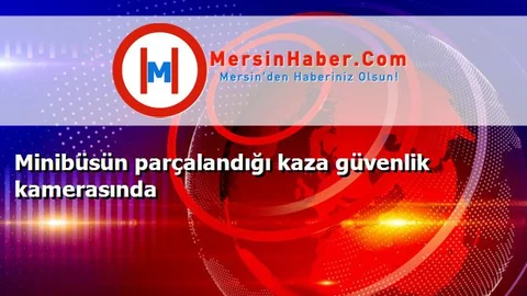 Minibüsün parçalandığı kaza güvenlik kamerasında