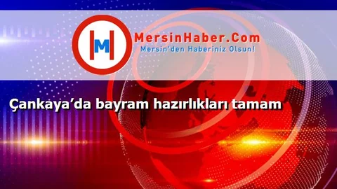 Çankaya’da bayram hazırlıkları tamam