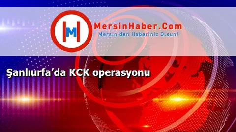 Şanlıurfa’da KCK operasyonu