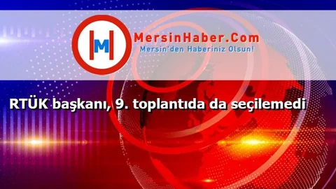 RTÜK başkanı, 9. toplantıda da seçilemedi