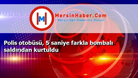 Polis otobüsü, 5 saniye farkla bombalı saldırıdan kurtuldu