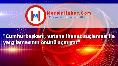 "Cumhurbaşkanı, vatana ihanet suçlaması ile yargılamasının önünü açmıştır"