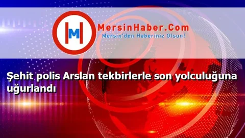 Şehit polis Arslan tekbirlerle son yolculuğuna uğurlandı
