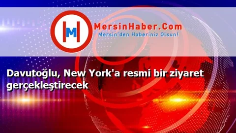 Davutoğlu, New York'a resmi bir ziyaret gerçekleştirecek