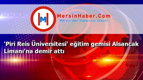 'Piri Reis Üniversitesi' eğitim gemisi Alsancak Limanı'na demir attı