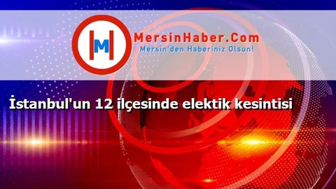 İstanbul'un 12 ilçesinde elektik kesintisi