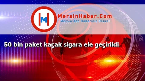 50 bin paket kaçak sigara ele geçirildi