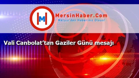 Vali Canbolat’tan Gaziler Günü mesajı