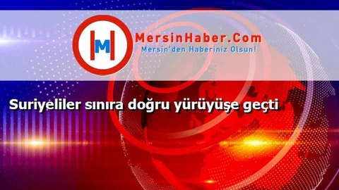 Suriyeliler sınıra doğru yürüyüşe geçti