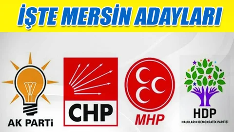 AK Parti Mersin Aday Listesi, CHP Mersin Aday Listesi, MHP Mersin Aday Listesi, HDP Mersin Aday Listesi