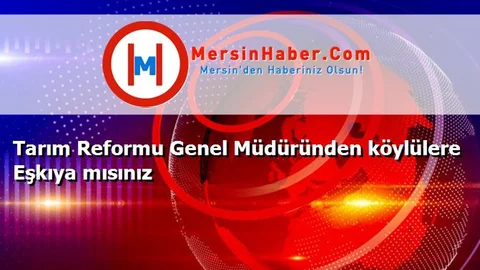 Tarım Reformu Genel Müdüründen köylülere Eşkıya mısınız