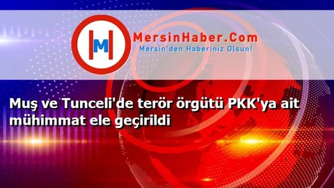 Muş ve Tunceli'de terör örgütü PKK'ya ait mühimmat ele geçirildi