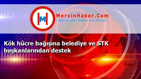 Kök hücre bağışına belediye ve STK başkanlarından destek