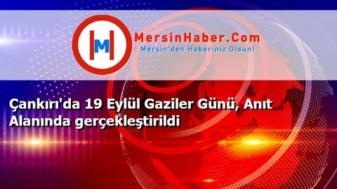 Çankırı'da 19 Eylül Gaziler Günü, Anıt Alanında gerçekleştirildi