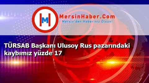 TÜRSAB Başkanı Ulusoy Rus pazarındaki kaybımız yüzde 17