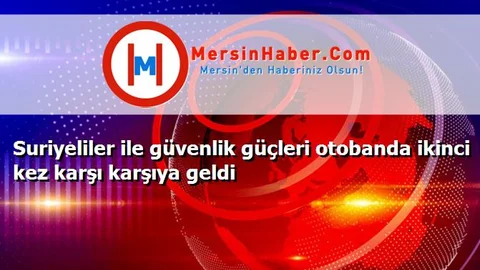 Suriyeliler ile güvenlik güçleri otobanda ikinci kez karşı karşıya geldi