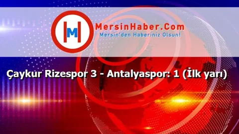 Çaykur Rizespor 3 - Antalyaspor: 1 (İlk yarı)