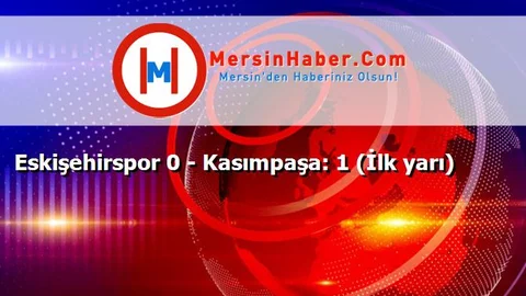 Eskişehirspor 0 - Kasımpaşa: 1 (İlk yarı)