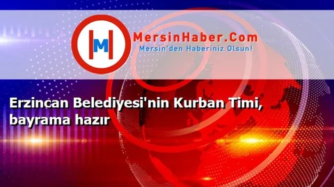 Erzincan Belediyesi'nin Kurban Timi, bayrama hazır