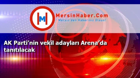 AK Parti’nin vekil adayları Arena’da tanıtılacak