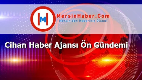 Cihan Haber Ajansı Ön Gündemi