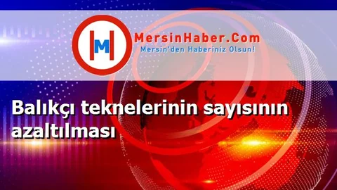 Balıkçı teknelerinin sayısının azaltılması