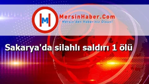 Sakarya'da silahlı saldırı 1 ölü