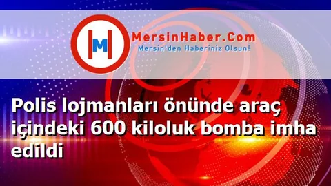 Polis lojmanları önünde araç içindeki 600 kiloluk bomba imha edildi