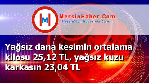 Yağsız dana kesimin ortalama kilosu 25,12 TL, yağsız kuzu karkasın 23,04 TL