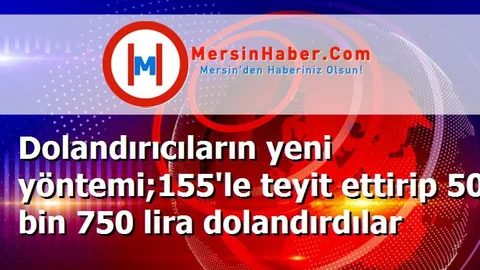 Dolandırıcıların yeni yöntemi;155'le teyit ettirip 50 bin 750 lira dolandırdılar