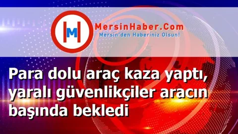 Para dolu araç kaza yaptı, yaralı güvenlikçiler aracın başında bekledi