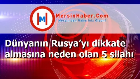 Dünyanın Rusya’yı dikkate almasına neden olan 5 silahı