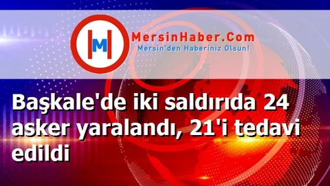 Başkale'de iki saldırıda 24 asker yaralandı, 21'i tedavi edildi
