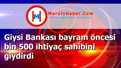 Giysi Bankası bayram öncesi bin 500 ihtiyaç sahibini giydirdi