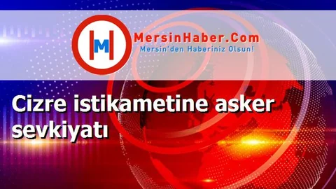 Cizre istikametine asker sevkiyatı