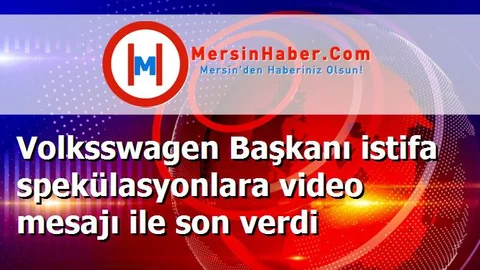 Volksswagen Başkanı istifa spekülasyonlara video mesajı ile son verdi