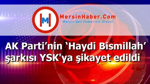AK Parti’nin ‘Haydi Bismillah’ şarkısı YSK'ya şikayet edildi