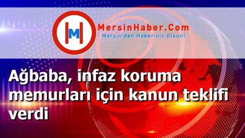Ağbaba, infaz koruma memurları için kanun teklifi verdi