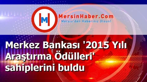 Merkez Bankası '2015 Yılı Araştırma Ödülleri' sahiplerini buldu