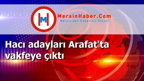 Hacı adayları Arafat'ta vakfeye çıktı