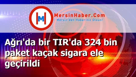 Ağrı'da bir TIR'da 324 bin paket kaçak sigara ele geçirildi