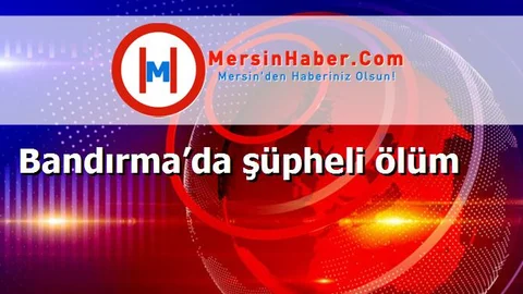 Bandırma’da şüpheli ölüm