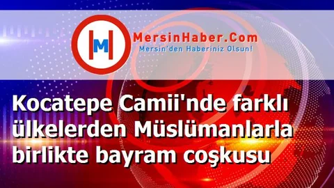 Kocatepe Camii'nde farklı ülkelerden Müslümanlarla birlikte bayram coşkusu