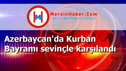 Azerbaycan'da Kurban Bayramı sevinçle karşılandı