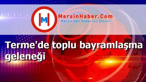 Terme'de toplu bayramlaşma geleneği