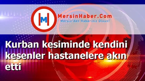 Kurban kesiminde kendini kesenler hastanelere akın etti