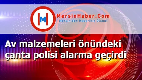 Av malzemeleri önündeki çanta polisi alarma geçirdi