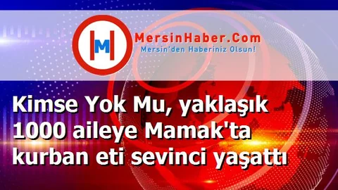 Kimse Yok Mu, yaklaşık 1000 aileye Mamak'ta kurban eti sevinci yaşattı
