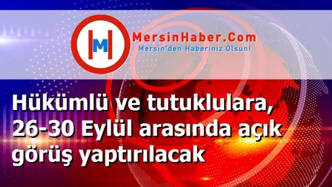 Hükümlü ve tutuklulara, 26-30 Eylül arasında açık görüş yaptırılacak